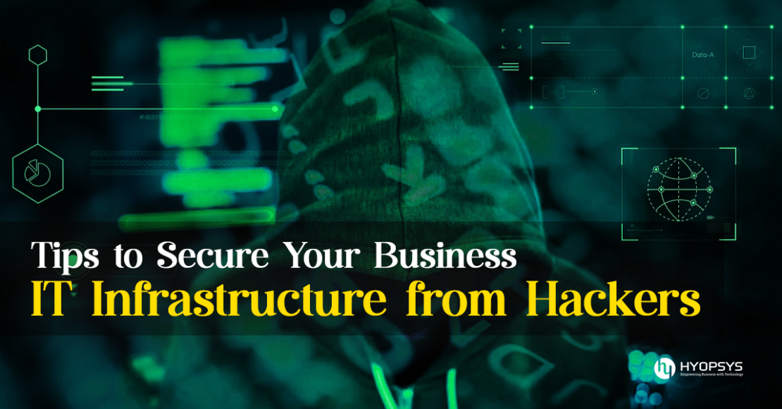 Tips to Secure Your Business IT Infrastructure from Hackers