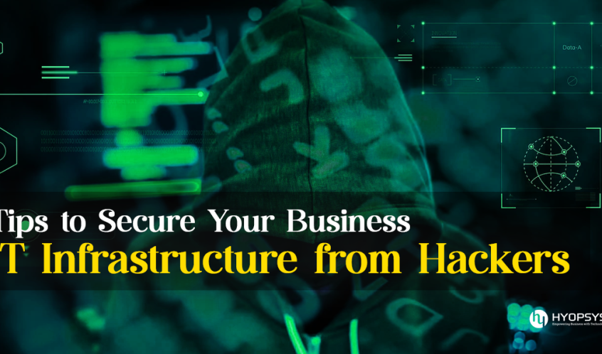 Tips to Secure Your Business IT Infrastructure from Hackers